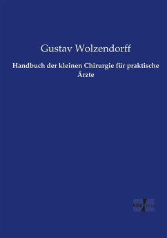 Handbuch der kleinen Chirurgie für praktische Ärzte - Wolzendorff, Gustav