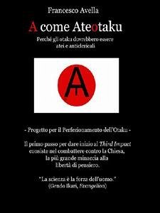 A come Ateotaku - Perché gli otaku dovrebbero essere atei e anticlericali (eBook, ePUB) - Avella, Francesco