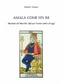 Amala come un Re. Manuale del Maschio Alfa per l'uomo antico di oggi (eBook, ePUB)