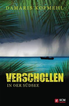 Verschollen in der Südsee (eBook, ePUB) - Kofmehl, Damaris