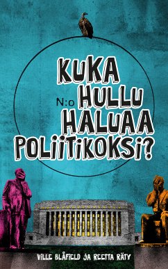 Kuka hullu haluaa poliitikoksi? (eBook, ePUB) - Blåfield, Ville; Räty, Reetta