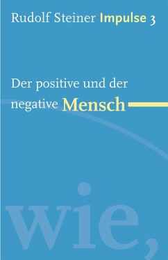 Der positive und der negative Mensch (eBook, ePUB) - Steiner, Rudolf