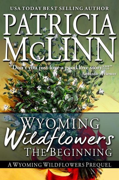 Wyoming Wildflowers: The Beginning (Wyoming Wildflowers, Book 1) (eBook, ePUB) Wyoming Wildflowers: The Beginning (Wyoming Wildflowers, Book 1) (eBook, ePUB)