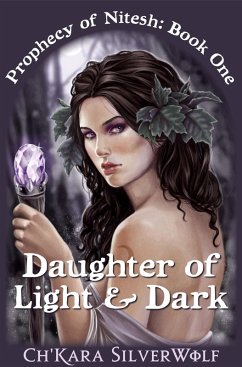 Daughter of Light & Dark (Prophecy of Nitesh, #1) (eBook, ePUB) - SilverWolf, Ch'kara
