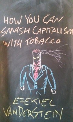 How You Can Smash Capitalism With Tobacco (eBook, ePUB) - VanDerStein, Ezekiel