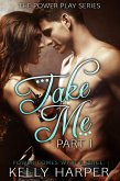 Take Me: Part 1 (The Power Play Series, #1) (eBook, ePUB)