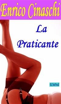 La Praticante (eBook, ePUB) - Cinaschi, Enrico