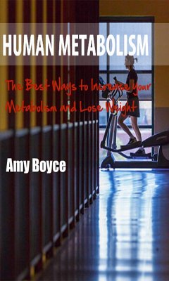 Human Metabolism: The Best Ways to Increase your Metabolism and Lose Weight (eBook, ePUB) - Boyce, Amy