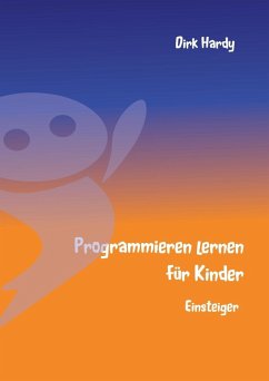Programmieren lernen für Kinder - Einsteiger (eBook, ePUB) - Hardy, Dirk