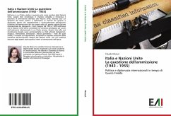 Italia e Nazioni Unite La questione dell'ammissione (1943 - 1955): Politica e diplomazia internazionali in tempo di Guerra Fredda