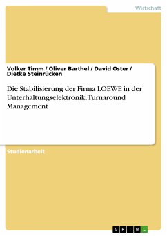 Die Stabilisierung der Firma LOEWE in der Unterhaltungselektronik. Turnaround Management (eBook, PDF) - Timm, Volker; Barthel, Oliver; Oster, David; Steinrücken, Dietke