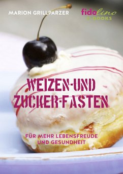 Weizen- und Zucker-Fasten (eBook, ePUB) - Grillparzer, Marion