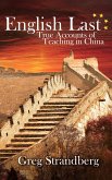 English Last: True Accounts of Teaching in China (Teaching ESL, #2) (eBook, ePUB) English Last: True Accounts of Teaching in China (Teaching ESL, #2) (eBook, ePUB)