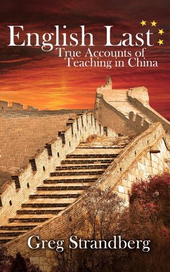 English Last: True Accounts of Teaching in China (Teaching ESL, #2) (eBook, ePUB) - Strandberg, Greg