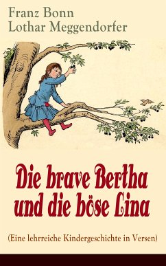 Die brave Bertha und die böse Lina (Eine lehrreiche Kindergeschichte in Versen) (eBook, ePUB) - Bonn, Franz; Meggendorfer, Lothar