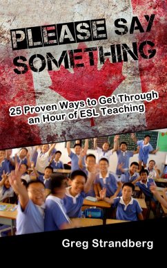 Please Say Something! 25 Proven Ways to Get Through an Hour of ESL Teaching (Teaching ESL, #3) (eBook, ePUB) - Strandberg, Greg