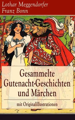 Gesammelte Gutenacht-Geschichten und Märchen mit Originalillustrationen (eBook, ePUB) - Meggendorfer, Lothar; Bonn, Franz