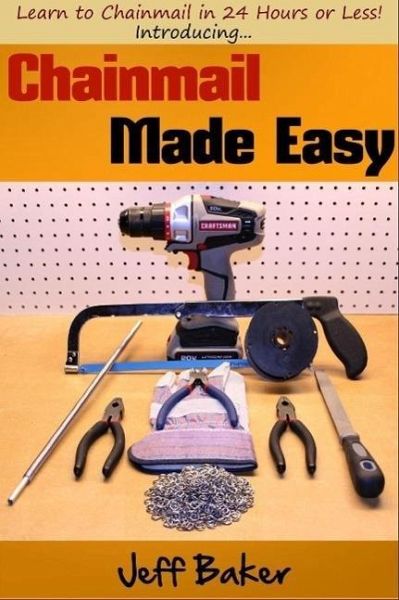 Chainmail Made Easy: Learn to Chainmail in 24 Hours or Less! (eBook, ePUB) Chainmail Made Easy: Learn to Chainmail in 24 Hours or Less! (eBook, ePUB)