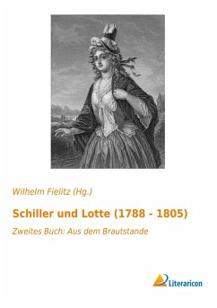 Schiller und Lotte (1788 - 1805) - Herausgegeben:Fielitz, Wilhelm