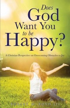 Does God Want You to be Happy? - Boyd, Robert W.