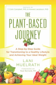 The Plant-Based Journey: A Step-By-Step Guide for Transitioning to a Healthy Lifestyle and Achieving Your Ideal Weight - Muelrath, Lani