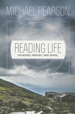 Reading Life: On Books, Memory, and Travel - Pearson, Michael