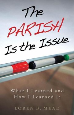 Parish Is the Issue: What I Learned and How I Learned It - Mead, Loren B.