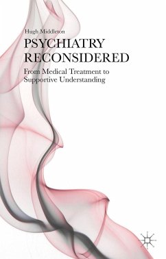 Psychiatry Reconsidered: From Medical Treatment to Supportive Understanding - Middleton, H.