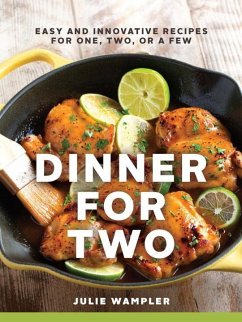 Dinner for Two: Easy and Innovative Recipes for One, Two, or a Few - Wampler, Julie