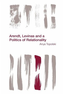 Arendt, Levinas and a Politics of Relationality - Topolski, Anya