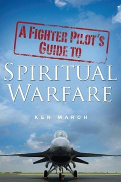 A Fighter Pilot's Guide To Spiritual Warfare - March, Ken