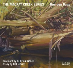 The MacKay Creek Series: Paintings by Ron Den Daas - Riddle, Brian; Jeffries, Bill; Daas, Ron den