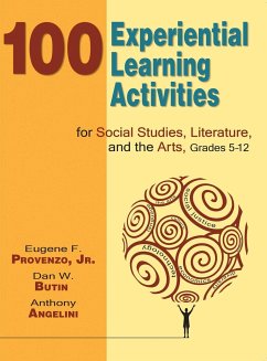 100 Experiential Learning Activities for Social Studies, Literature, and the Arts, Grades 5-12 - Provenzo, Eugene F.; Butin, Dan W.