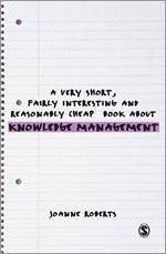 A Very Short, Fairly Interesting and Reasonably Cheap Book about Knowledge Management - Roberts, Joanne
