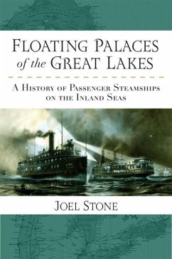 Floating Palaces of the Great Lakes: A History of Passenger Steamships on the Inland Seas - Stone, Joel