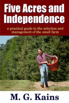 Five Acres and Independence - A Practical Guide to the Selection and Management of the Small Farm - Kains, Maurice G.