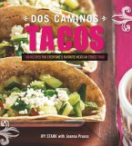 DOS Caminos Tacos: 100 Recipes for Everyone's Favorite Mexican Street Food