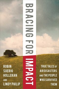 Bracing for Impact: True Tales of Air Disasters and the People Who Survived Them - Holleran, Robin Suerig; Philip, Lindy