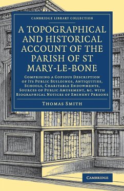 A Topographical and Historical Account of the Parish of St Mary-le-Bone - Smith, Thomas