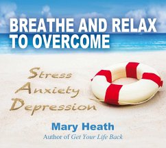Breathe and Relax to Overcome Stress Anxiety Depression - Heath, Mary
