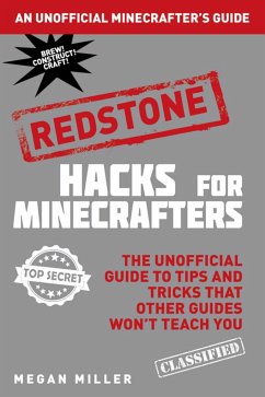 Hacks for Minecrafters: Redstone: The Unofficial Guide to Tips and Tricks That Other Guides Won't Teach You - Miller, Megan