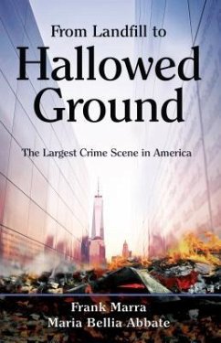 From Landfill to Hallowed Ground: The Largest Crime Scene in America - Marra, Frank; Abbate, Maria Bellia