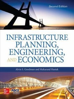 Infrastructure Planning, Engineering and Economics, Second Edition - Goodman, Alvin S; Hastak, Makarand