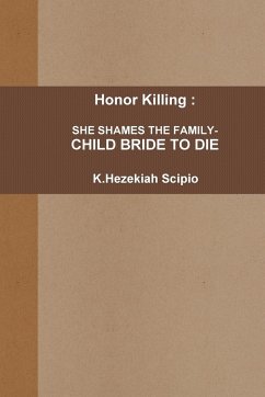 Honor Killing: She Shames the Family - Child Bride to Die - Scipio, K. Hezekiah