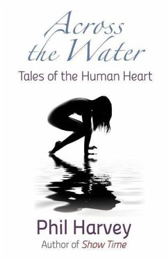 Across the Water: Tales of the Human Heart - Harvey, Phil D.; Harvey, Philip D.