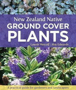New Zealand Native Ground Cover Plants: A Practical Guide for Gardeners and Landscapers - Edwards, Roy; Metcalf, Lawrie