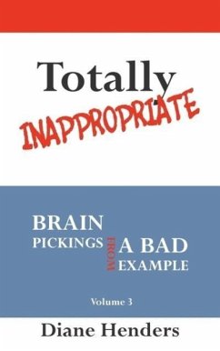 Totally Inappropriate: Brain Pickings from a Bad Example - Henders, Diane