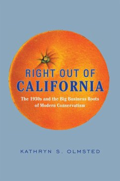 Right Out of California: The 1930s and the Big Business Roots of Modern Conservatism - Olmsted, Kathryn S.