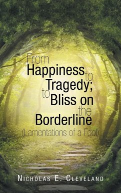 From Happiness to Tragedy; To Bliss on the Borderline - Cleveland, Nicholas E.