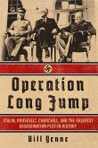 Operation Long Jump: Stalin, Roosevelt, Churchill, and the Greatest Assassination Plot in History